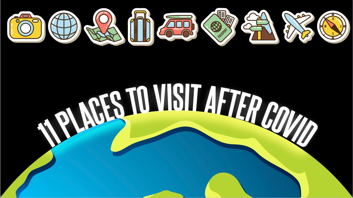 11 Places to Visit After&nbsp;COVID
